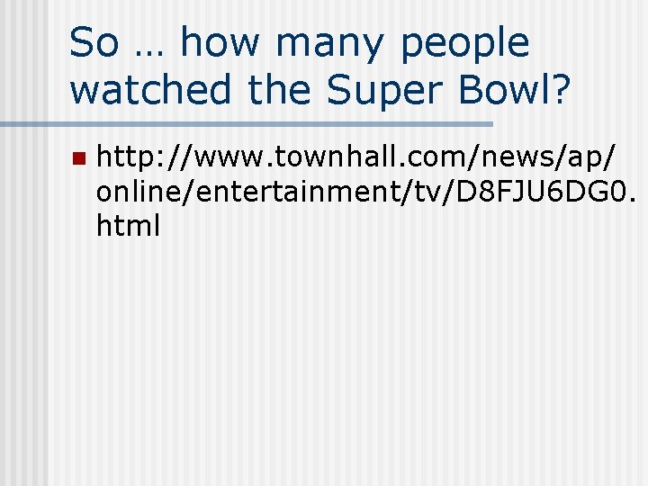 So … how many people watched the Super Bowl? n http: //www. townhall. com/news/ap/