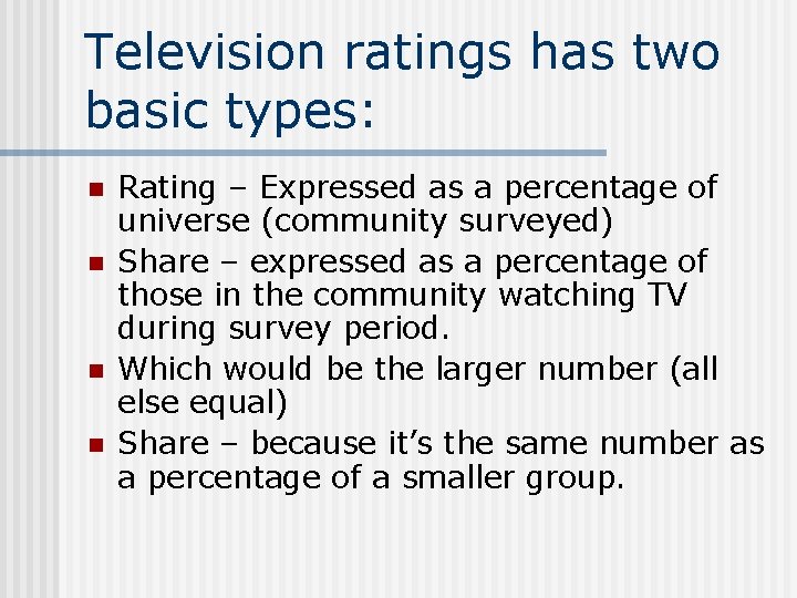 Television ratings has two basic types: n n Rating – Expressed as a percentage