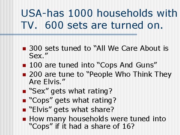 USA-has 1000 households with TV. 600 sets are turned on. n n n n