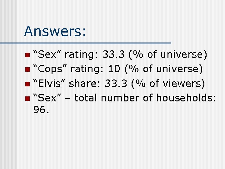 Answers: “Sex” rating: 33. 3 (% of universe) n “Cops” rating: 10 (% of