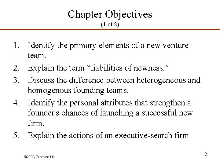 Chapter Objectives (1 of 2) 1. Identify the primary elements of a new venture