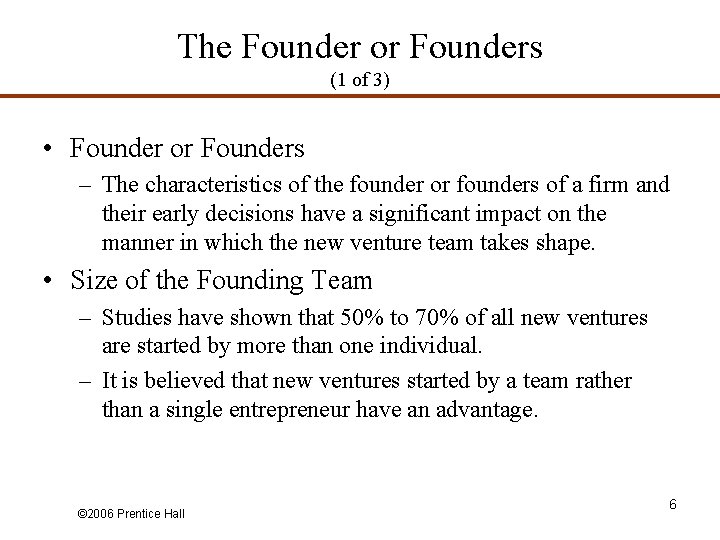 The Founder or Founders (1 of 3) • Founder or Founders – The characteristics