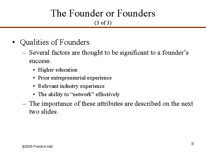 The Founder or Founders (3 of 3) • Qualities of Founders – Several factors