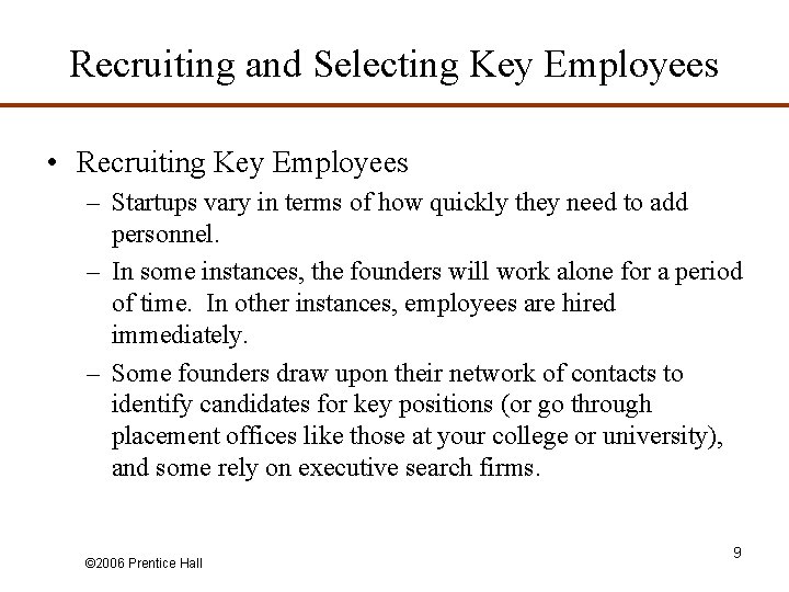 Recruiting and Selecting Key Employees • Recruiting Key Employees – Startups vary in terms