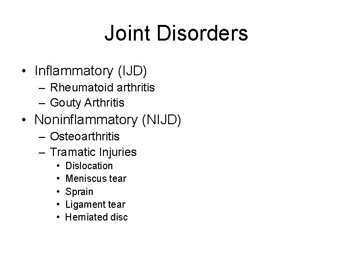 Joint Disorders • Inflammatory (IJD) – Rheumatoid arthritis – Gouty Arthritis • Noninflammatory (NIJD)