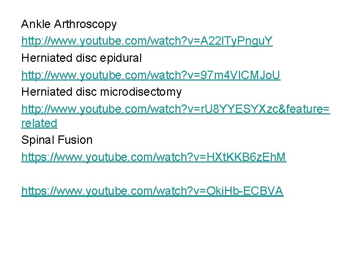 Ankle Arthroscopy http: //www. youtube. com/watch? v=A 22 l. Ty. Pngu. Y Herniated disc