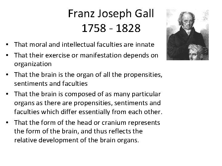  Franz Joseph Gall 1758 - 1828 • That moral and intellectual faculties are