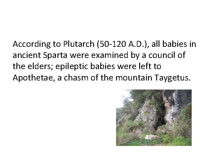 According to Plutarch (50 -120 A. D. ), all babies in ancient Sparta were