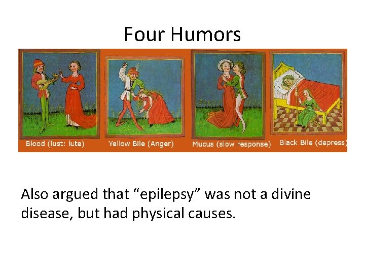 Four Humors Also argued that “epilepsy” was not a divine disease, but had physical
