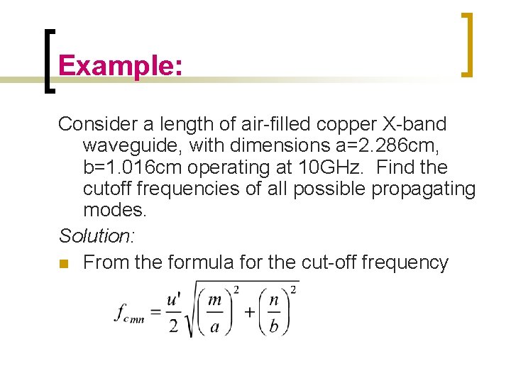 Example: Consider a length of air-filled copper X-band waveguide, with dimensions a=2. 286 cm,