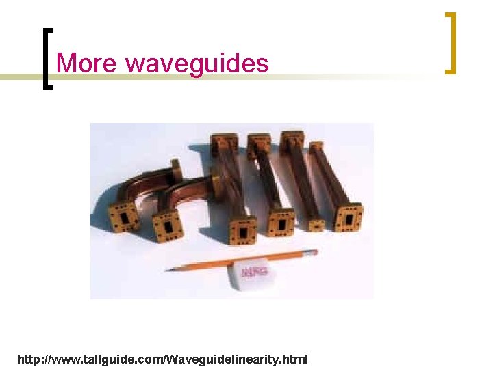 More waveguides http: //www. tallguide. com/Waveguidelinearity. html 