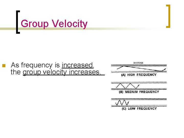 Group Velocity n As frequency is increased, the group velocity increases. Group Velocity n As frequency is increased, the group velocity increases.