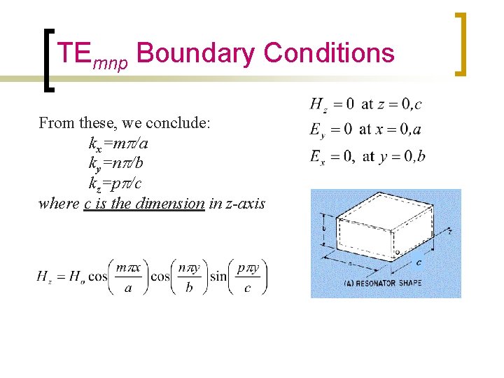 TEmnp Boundary Conditions From these, we conclude: kx=mp/a ky=np/b kz=pp/c where c is the TEmnp Boundary Conditions From these, we conclude: kx=mp/a ky=np/b kz=pp/c where c is the