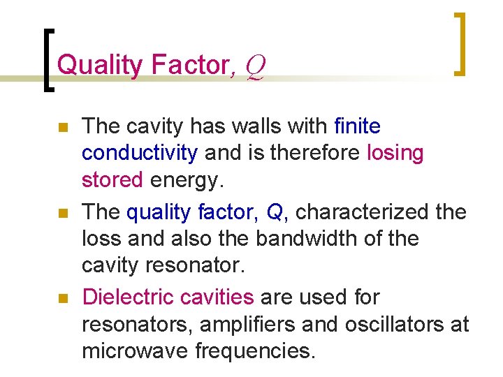 Quality Factor, Q n n n The cavity has walls with finite conductivity and Quality Factor, Q n n n The cavity has walls with finite conductivity and