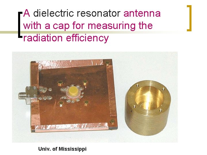 A dielectric resonator antenna with a cap for measuring the radiation efficiency Univ. of A dielectric resonator antenna with a cap for measuring the radiation efficiency Univ. of
