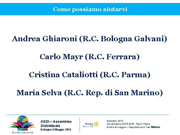 Come possiamo aiutarvi Andrea Ghiaroni (R. C. Bologna Galvani) Carlo Mayr (R. C. Ferrara)