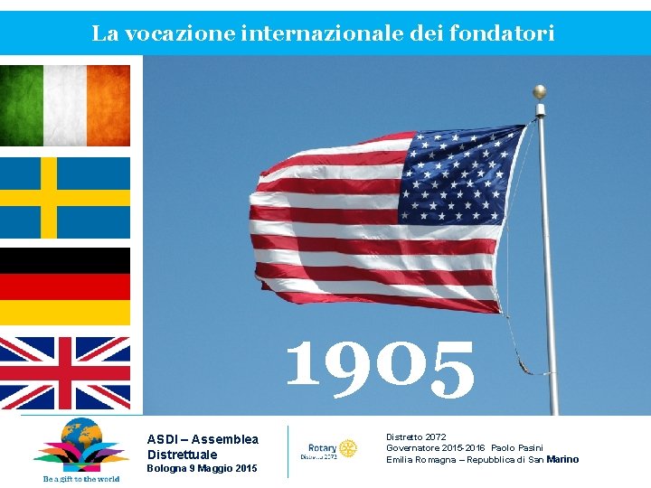 La vocazione internazionale dei fondatori 1905 ASDI – Assemblea Distrettuale Bologna 9 Maggio 2015