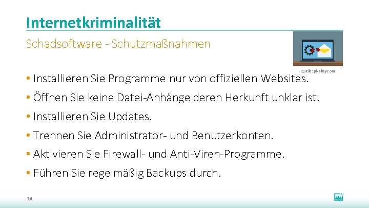 Internetkriminalität Schadsoftware - Schutzmaßnahmen Quelle: pixabay. com • Installieren Sie Programme nur von offiziellen