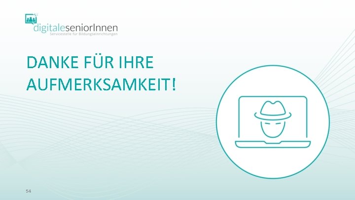 DANKE FÜR IHRE AUFMERKSAMKEIT! 54 