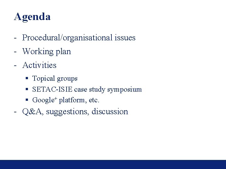 Agenda - Procedural/organisational issues - Working plan - Activities § Topical groups § SETAC-ISIE