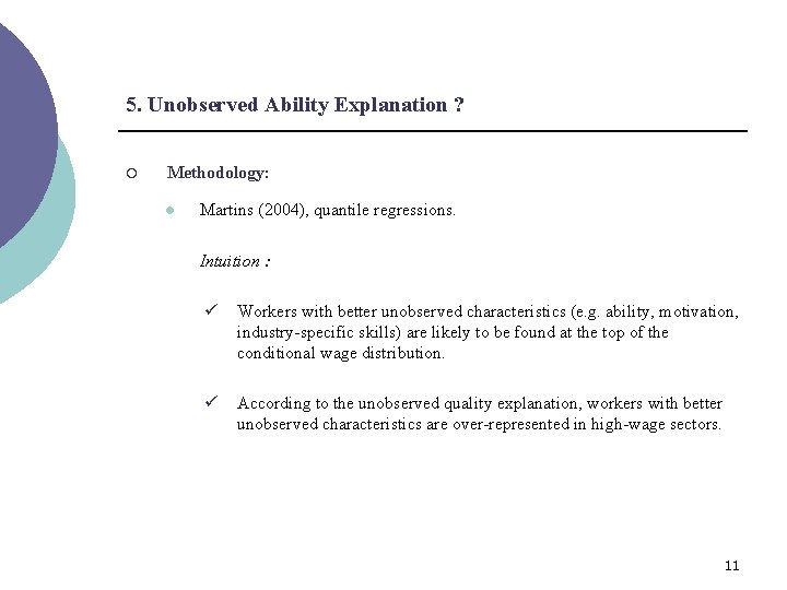 5. Unobserved Ability Explanation ? ¡ Methodology: l Martins (2004), quantile regressions. Intuition :