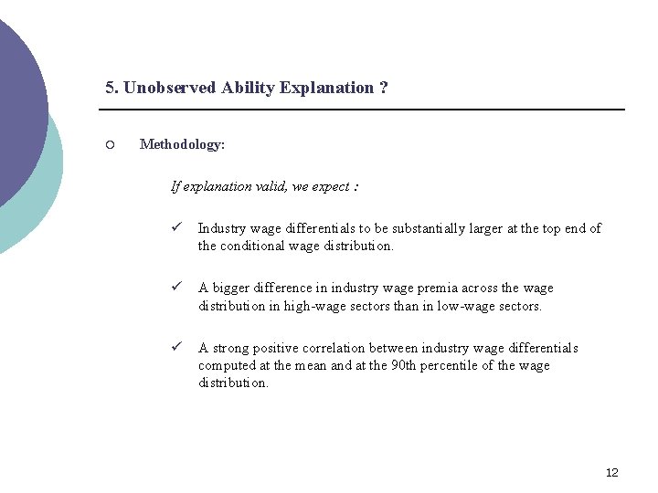 5. Unobserved Ability Explanation ? ¡ Methodology: If explanation valid, we expect : ü