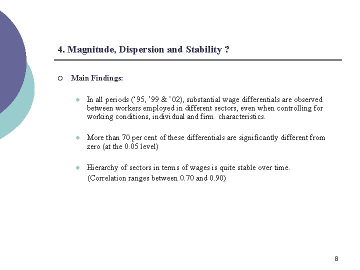 4. Magnitude, Dispersion and Stability ? ¡ Main Findings: l In all periods (‘