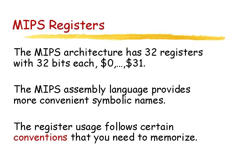 MIPS Registers The MIPS architecture has 32 registers with 32 bits each, $0, …,