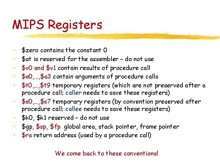 MIPS Registers • • • $zero contains the constant 0 $at is reserved for