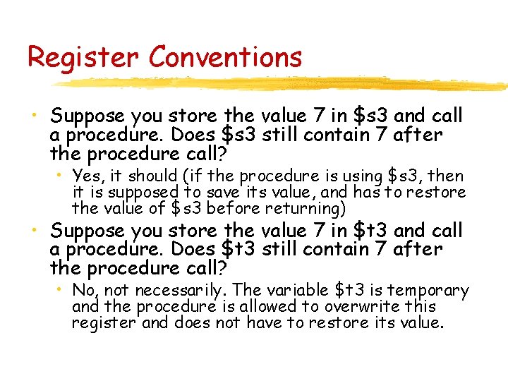 Register Conventions • Suppose you store the value 7 in $s 3 and call