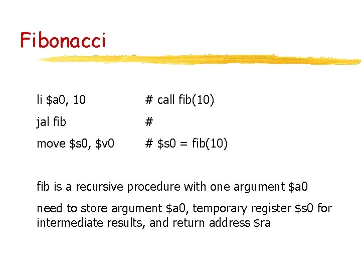 Fibonacci li $a 0, 10 # call fib(10) jal fib # move $s 0,