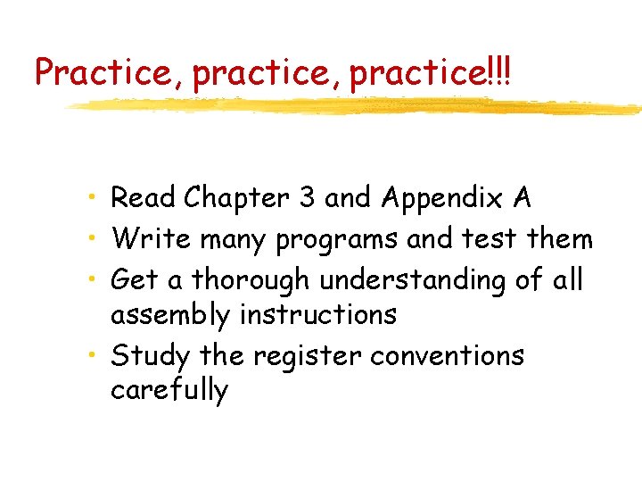 Practice, practice!!! • Read Chapter 3 and Appendix A • Write many programs and