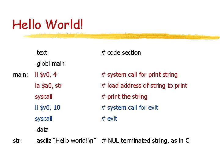 Hello World!. text # code section . globl main: li $v 0, 4 #