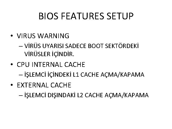 BIOS FEATURES SETUP • VIRUS WARNING – VİRÜS UYARISI SADECE BOOT SEKTÖRDEKİ VİRÜSLER İÇİNDİR.