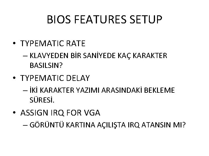 BIOS FEATURES SETUP • TYPEMATIC RATE – KLAVYEDEN BİR SANİYEDE KAÇ KARAKTER BASILSIN? •