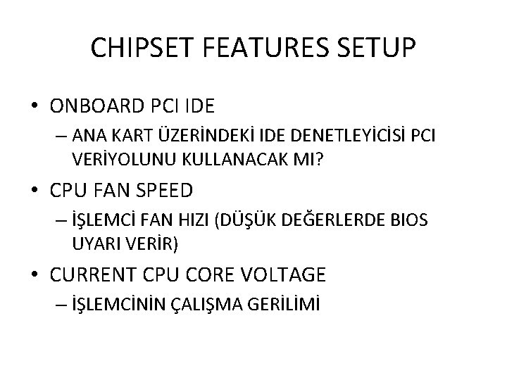 CHIPSET FEATURES SETUP • ONBOARD PCI IDE – ANA KART ÜZERİNDEKİ IDE DENETLEYİCİSİ PCI