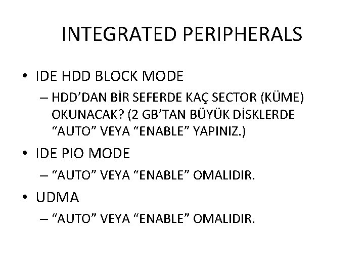 INTEGRATED PERIPHERALS • IDE HDD BLOCK MODE – HDD’DAN BİR SEFERDE KAÇ SECTOR (KÜME)