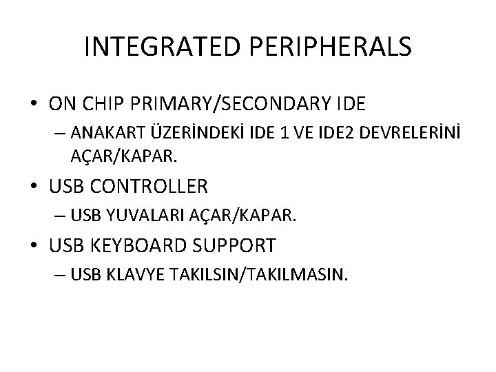 INTEGRATED PERIPHERALS • ON CHIP PRIMARY/SECONDARY IDE – ANAKART ÜZERİNDEKİ IDE 1 VE IDE