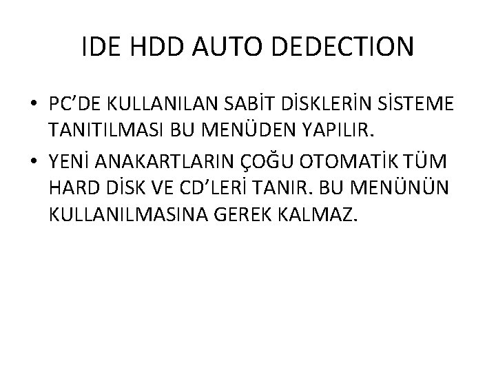 IDE HDD AUTO DEDECTION • PC’DE KULLANILAN SABİT DİSKLERİN SİSTEME TANITILMASI BU MENÜDEN YAPILIR.