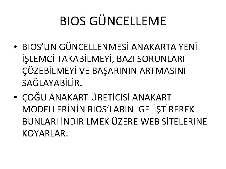 BIOS GÜNCELLEME • BIOS’UN GÜNCELLENMESİ ANAKARTA YENİ İŞLEMCİ TAKABİLMEYİ, BAZI SORUNLARI ÇÖZEBİLMEYİ VE BAŞARININ