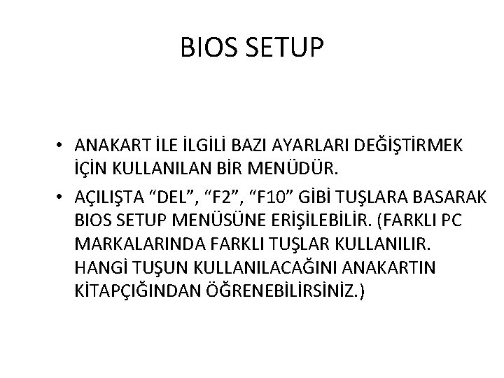 BIOS SETUP • ANAKART İLE İLGİLİ BAZI AYARLARI DEĞİŞTİRMEK İÇİN KULLANILAN BİR MENÜDÜR. •