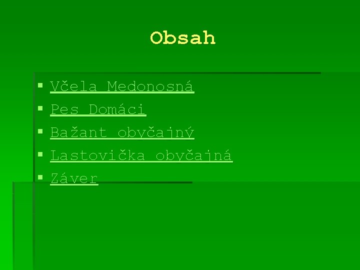 Obsah § § § Včela Medonosná Pes Domáci Bažant obyčajný Lastovička obyčajná Záver 