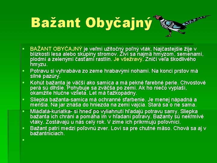 Bažant Obyčajný § BAŽANT OBYĆAJNÝ je veľmi užitočný poľný vták. Najčastejšie žije v blízkosti