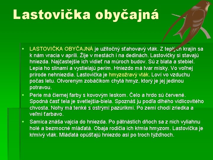 Lastovička obyčajná § LASTOVIČKA OBYČAJNÁ je užitočný sťahovavý vták. Z teplých krajín sa k