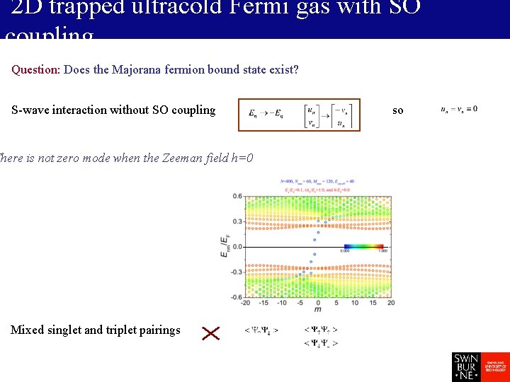 2 D trapped ultracold Fermi gas with SO coupling Question: Does the Majorana fermion