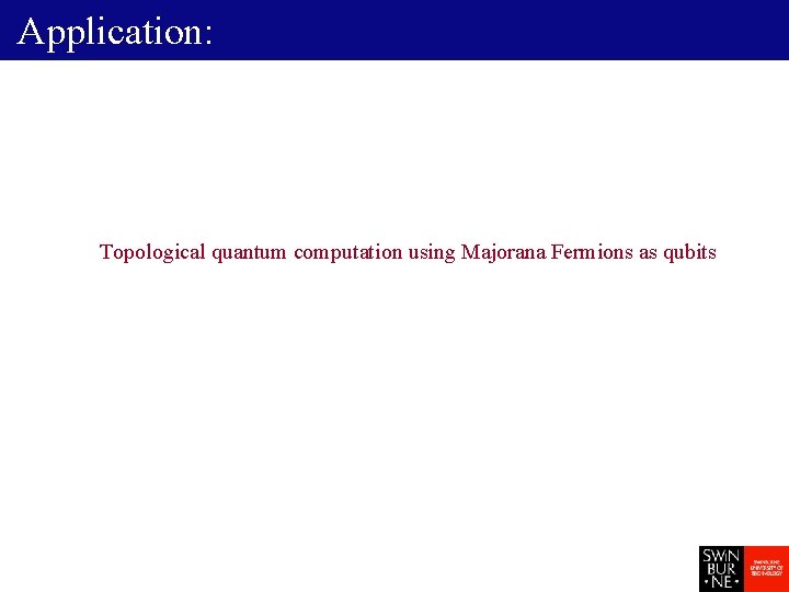 Application: Topological quantum computation using Majorana Fermions as qubits 