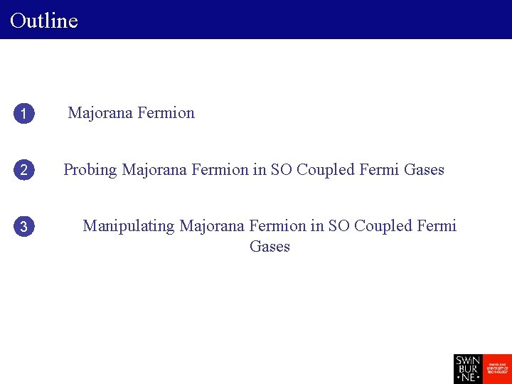 Outline 1 Majorana Fermion 2 Probing Majorana Fermion in SO Coupled Fermi Gases 3