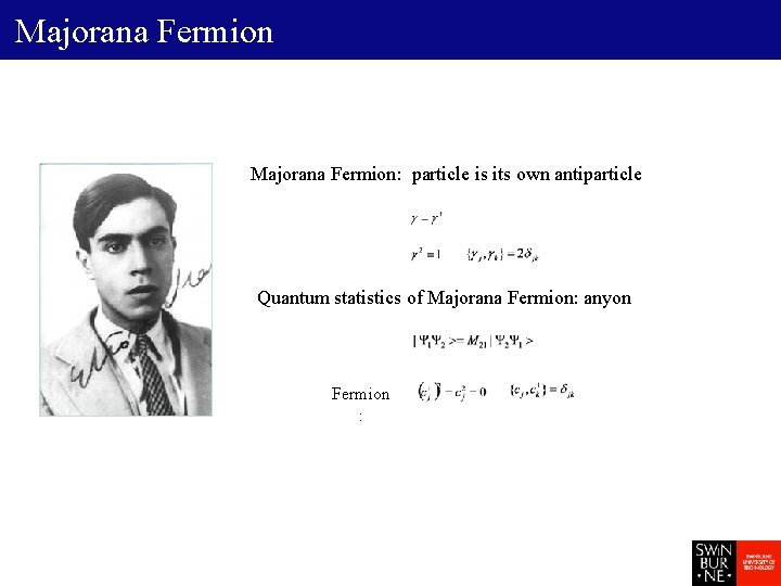 Majorana Fermion: particle is its own antiparticle Quantum statistics of Majorana Fermion: anyon Fermion