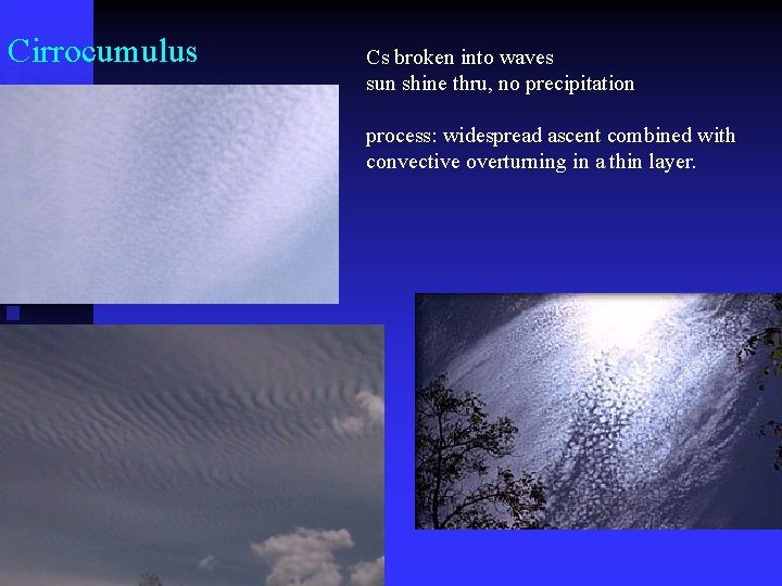 Cirrocumulus Cs broken into waves sun shine thru, no precipitation process: widespread ascent combined