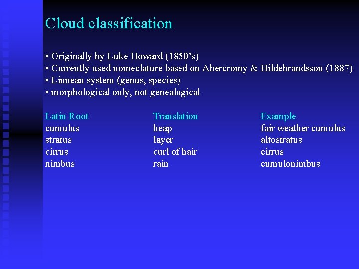 Cloud classification • Originally by Luke Howard (1850’s) • Currently used nomeclature based on